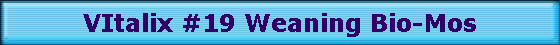 VItalix #19 Weaning Bio-Mos